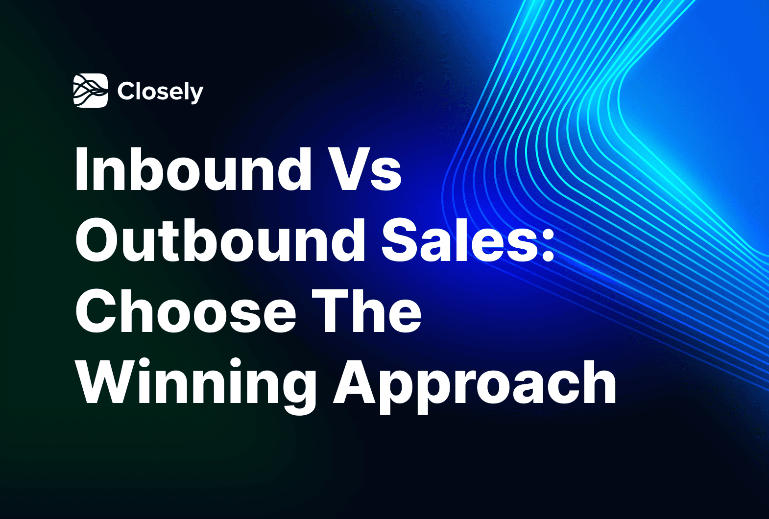 Inbound Vs Outbound Sales Choose The Winning Approach Closely